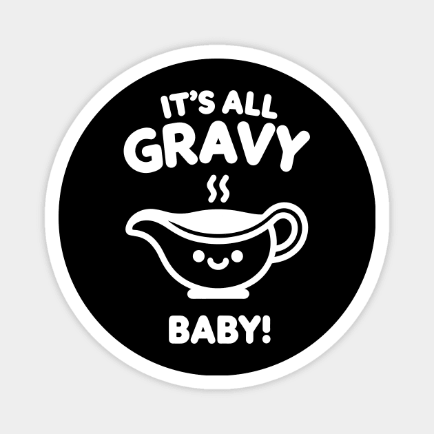 It's All Gravy Baby! Magnet by Frank Ring